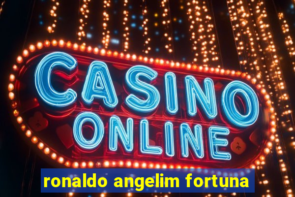 ronaldo angelim fortuna